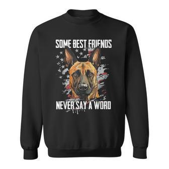 Belgian Malinois Some Best Friends Never Say A Word Sweatshirt - Monsterry AU