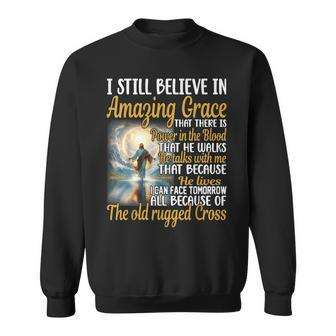I Still Believe In Amazing Grace That There Is Power Jesus Sweatshirt - Thegiftio UK