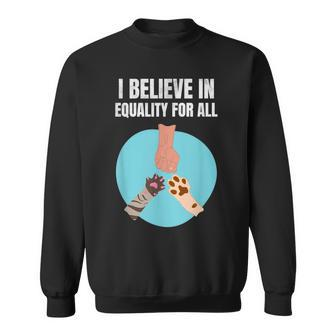 I Believe In Equality For All Animals For Paw Lovers Sweatshirt - Monsterry DE