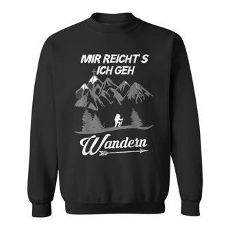 With Bergsteiger Und Wanderer Mir Reichts Ich Geh Wandering Sweatshirt - Seseable