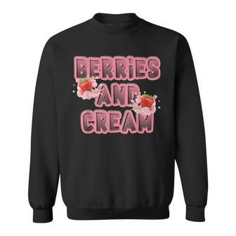 Berries And Cream Strawberries And Cream Berrys And Cream Sweatshirt - Monsterry