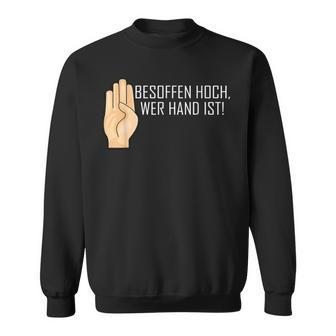 Besopen High Who Hand Is Saufen Party Sweatshirt - Seseable