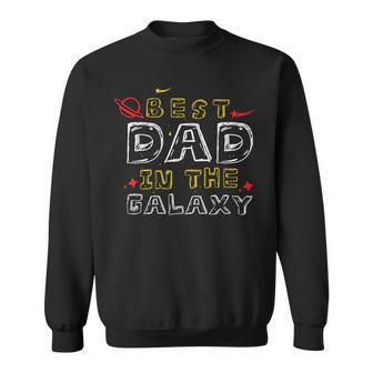 Best Dad In The Galaxy Best Dad Ever Fathers Day Dad Sweatshirt - Seseable