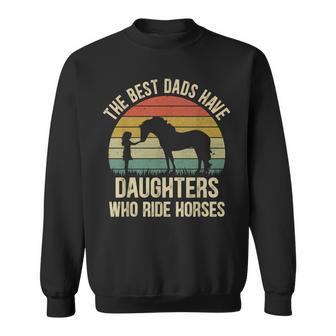 The Best Dads Have Daughters Who Ride Horses Fathers Day Men Sweatshirt - Monsterry UK