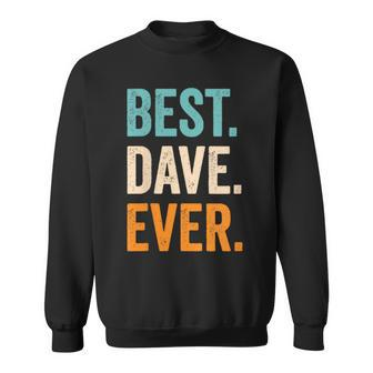 Best Dave Ever First Name Dave Sweatshirt - Seseable