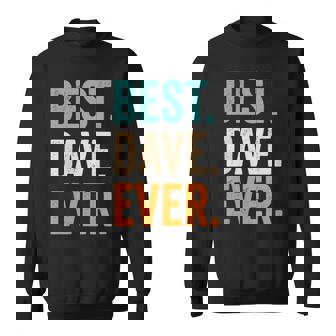 Best Dave Ever First Name Dave Sweatshirt - Seseable