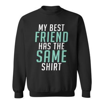 My Best Friend Has The Same Friendship Sweatshirt - Monsterry