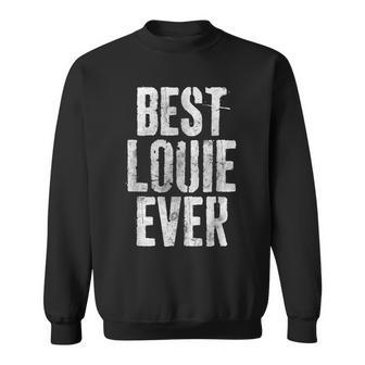 Best Louie Ever Personalized First Name Sweatshirt - Seseable