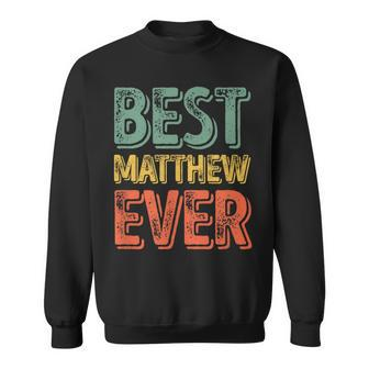 Best Matthew Ever Personalized First Name Sweatshirt - Seseable