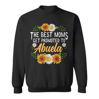 The Best Moms Get Promoted To Abuela New Abuela Sweatshirt - Monsterry UK