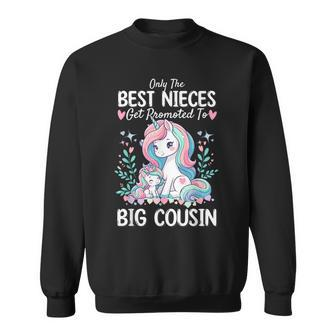 Only Best Nieces Get Promoted To A Big Cousin Cute Unicorn Sweatshirt - Seseable
