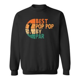 Best Pop-Pop By Par Golfing Grandpa Golf Golfer Poppop Sweatshirt - Monsterry DE
