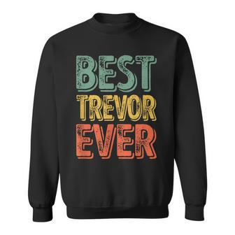 Best Trevor Ever Personalized First Name Trevor Sweatshirt - Seseable