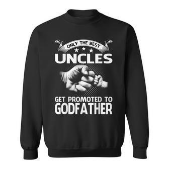 Only The Best Uncles Get Promoted To Godfather Sweatshirt - Monsterry
