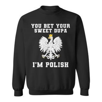 You Bet Your Sweet Dupa I'm Polish Dyngus Day Pride Poland Sweatshirt - Seseable