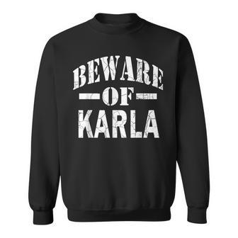 Beware Of Karla Family Reunion Last Name Team Custom Sweatshirt - Seseable