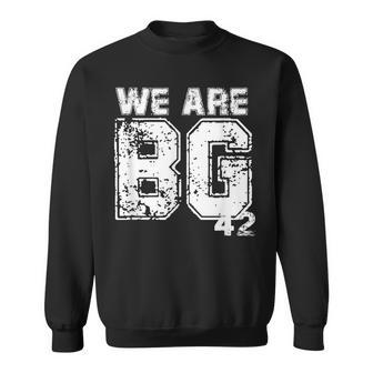 We Are Bg 42 Quote We Are Bg 42 Sweatshirt - Monsterry AU