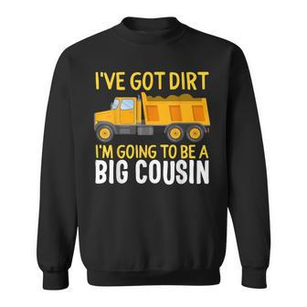 Big Cousin Construction Truck Dump I've Got Dirt Baby Reveal Sweatshirt - Monsterry