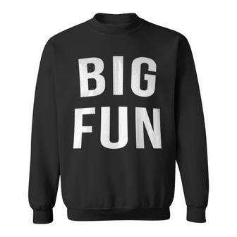 Big Fun Cute Cool Novelty Quote 80S Movie Sweatshirt - Monsterry UK