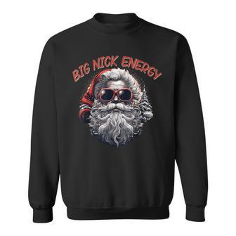 Big Nick Energy Santa Christmas Cool Santa Xmas Sweatshirt - Thegiftio UK