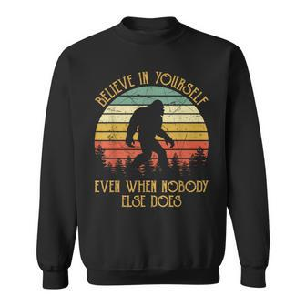 Bigfoot Believe In Yourself Even When No One Else Does Sweatshirt - Seseable