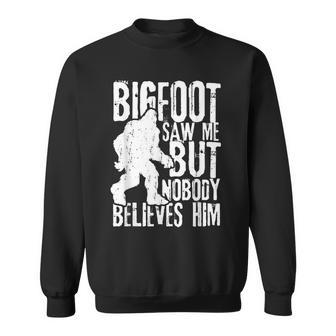 Bigfoot Saw Me But Nobody Believes Him Sasquatch Quote Sweatshirt - Seseable