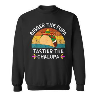 Bigger The Fupa Tastier The Chalupa Food Pun Joke Gag Sweatshirt - Monsterry DE