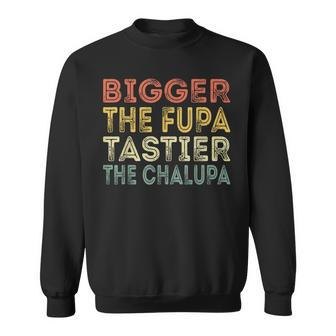 Biggerthe Fupa Tastier The Chalupa Vintage Retro Quote Sweatshirt - Monsterry CA