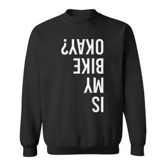 Is My Bike Okay Bmx Mountain Dirt Race Sweatshirt - Monsterry CA