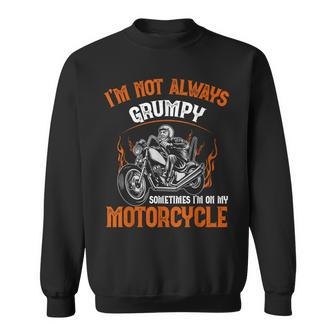 Biker I'm Not Always Grumpy Sometimes I'm On My Motorcycle Sweatshirt - Monsterry DE