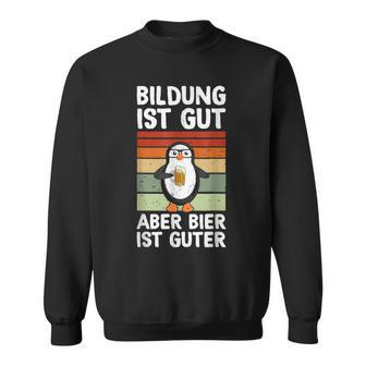Bildung Ist Gut Aber Bier Ist Guter Biertrinker Penguin Black Sweatshirt - Seseable