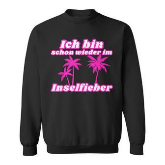 Bin Schon Wieder Im Inselfieber Party Outfit Mallorca Summer Sweatshirt - Geschenkecke