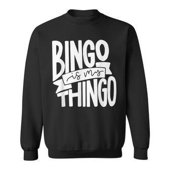 Bingo Is My Thingo For Bingo Callers Sweatshirt - Monsterry