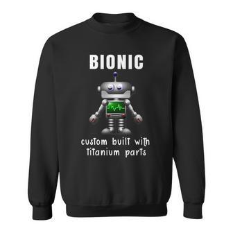 Bionic Custom Built Titanium Parts Knee Or Hip Replacement Sweatshirt - Monsterry