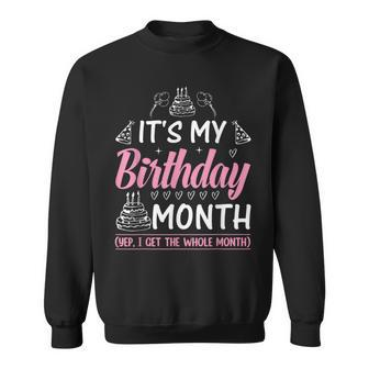 Birthday It's My Birthday Month Yes I Get All Month Sweatshirt - Monsterry