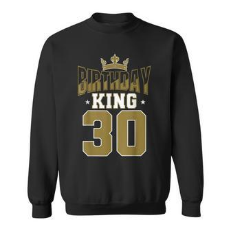 Birthday King 30 Bday Party Celebration 30Th Royal Theme Sweatshirt - Thegiftio UK