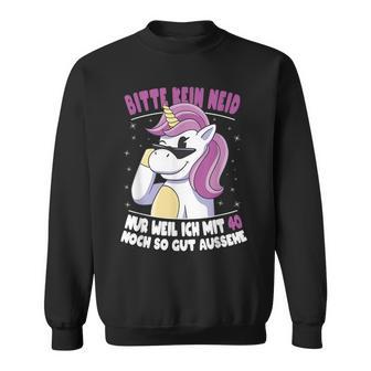 Bitte Kein Neid Weil Ich Noch Mit 40 So Gut Aussehe Unicorn Sweatshirt - Seseable