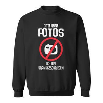 Bitte Keine Fotos Ich Bin Krankschreiben Sweatshirt - Geschenkecke