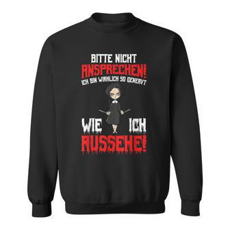 Bitte Nicht Ansprechen Ich Bin Wirklich So Annovt Wie Sweatshirt - Seseable