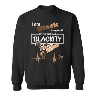 I Am Black Every Month Black History Month Blackity Black Sweatshirt - Thegiftio UK