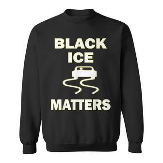 Black Ice Matters Slippery When Wet Sweatshirt - Monsterry