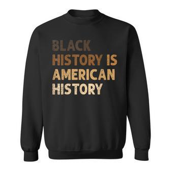 Black History Is American History Blm Melanin African Sweatshirt - Thegiftio UK