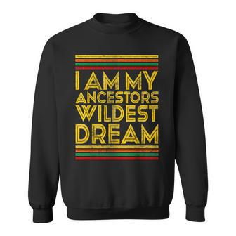 Black History Month I Am My Ancestors' Wildest Dreams Sweatshirt - Monsterry DE