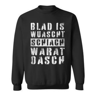 Blad Is Wuascht Schiach Warat Oasch Austria Dialect Sweatshirt - Seseable