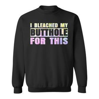 I Bleached My Butthole For This Hippie Sweatshirt - Seseable