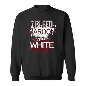 I Bleed Maroon And White Team Player Or Sports Fan Sweatshirt - Monsterry