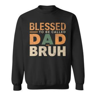 Blessed To Be Called Dad And Bruh Fancy Vintage Fathers Day Sweatshirt - Thegiftio UK