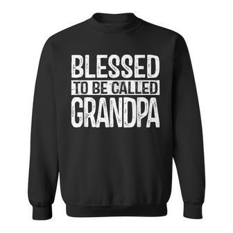 Blessed To Be Called Grandpa Dad Birthday Father's Day Sweatshirt - Seseable
