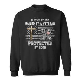 Blessed By God Raised By A Veteran Protected By Both Sweatshirt - Monsterry