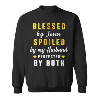 Blessed By Jesus Spoiled By My Husband Protected By Both Sweatshirt | Mazezy
